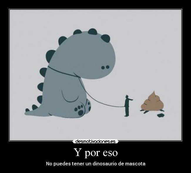 Y por eso - No puedes tener un dinosaurio de mascota