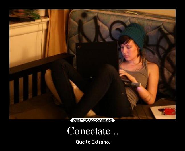 Conectate... - Que te Extraño.