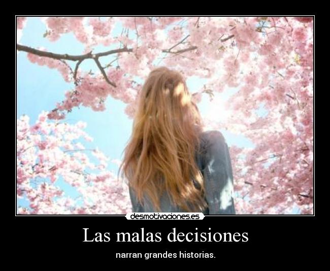 Las malas decisiones - narran grandes historias.