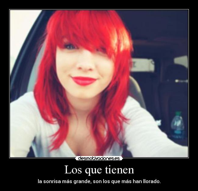 Los que tienen - la sonrisa más grande, son los que más han llorado.