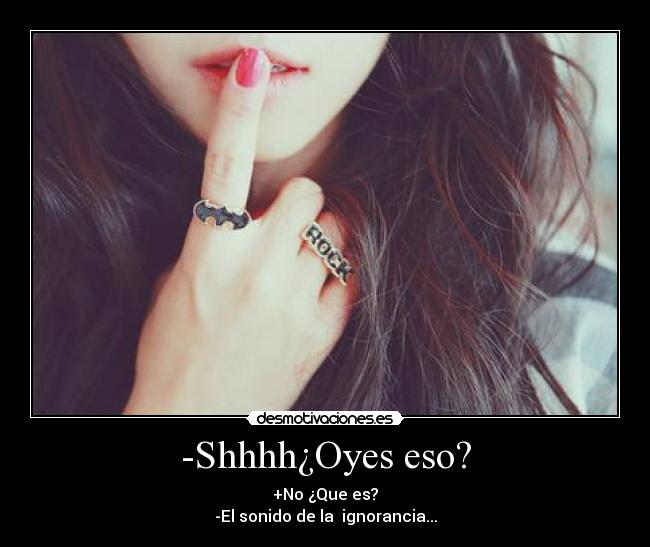 -Shhhh¿Oyes eso? - 