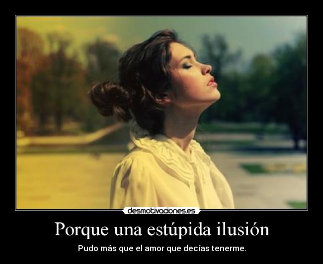 Porque una estúpida ilusión - 