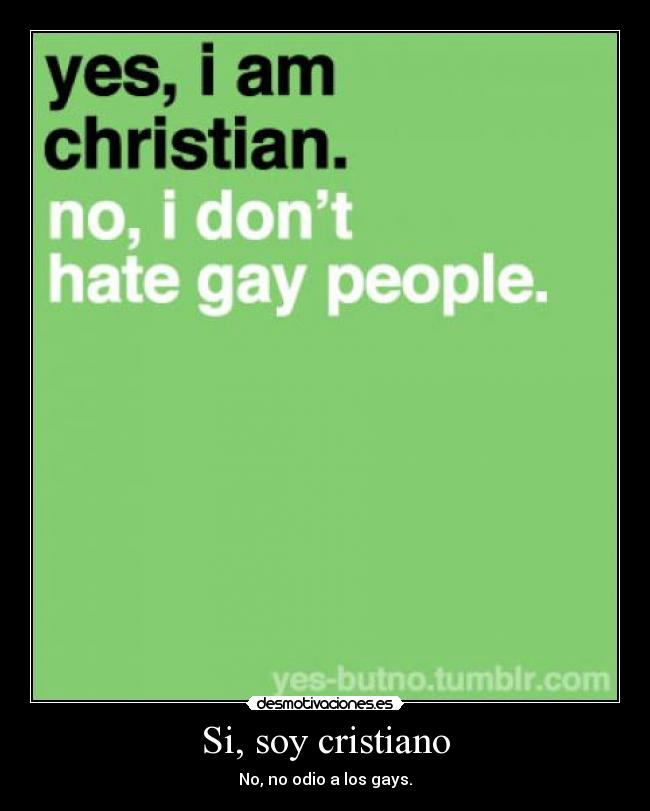 Si, soy cristiano - No, no odio a los gays.