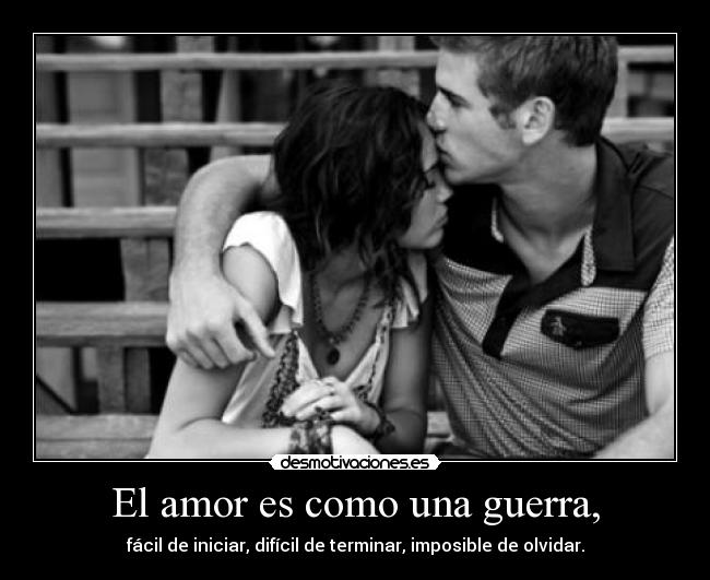El amor es como una guerra, -