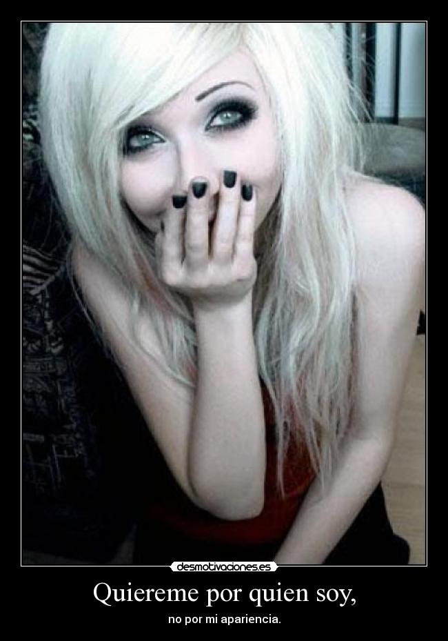 Quiereme por quien soy, - no por mi apariencia.