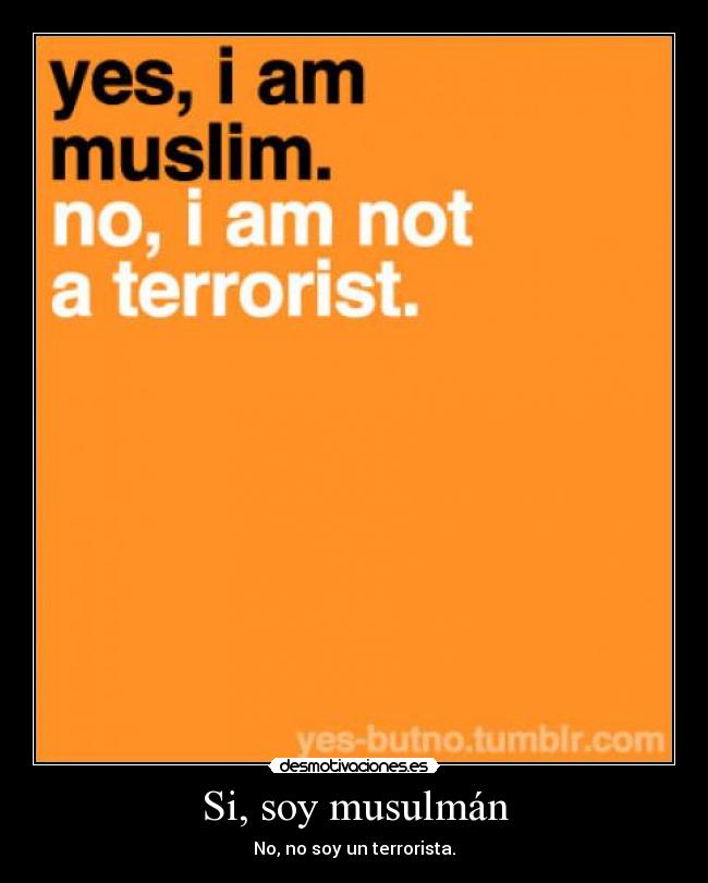 Si, soy musulmán - No, no soy un terrorista.