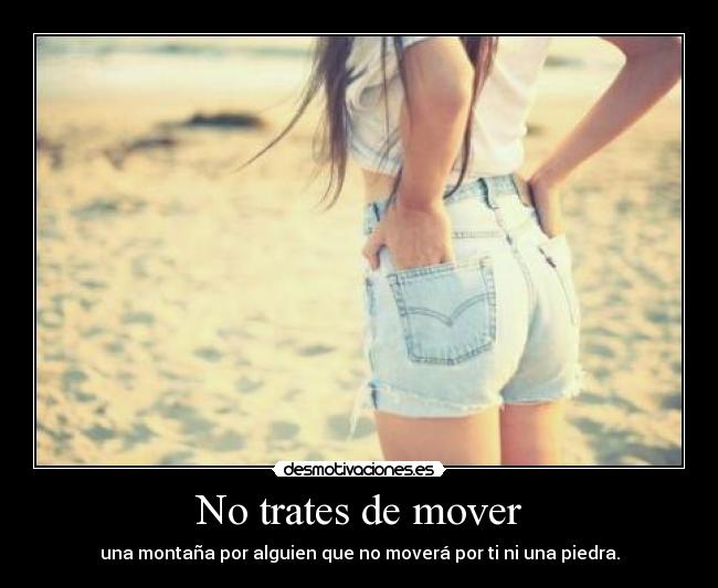 No trates de mover -