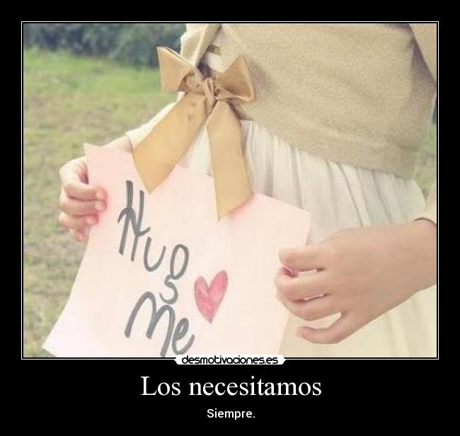 Los necesitamos - Siempre.