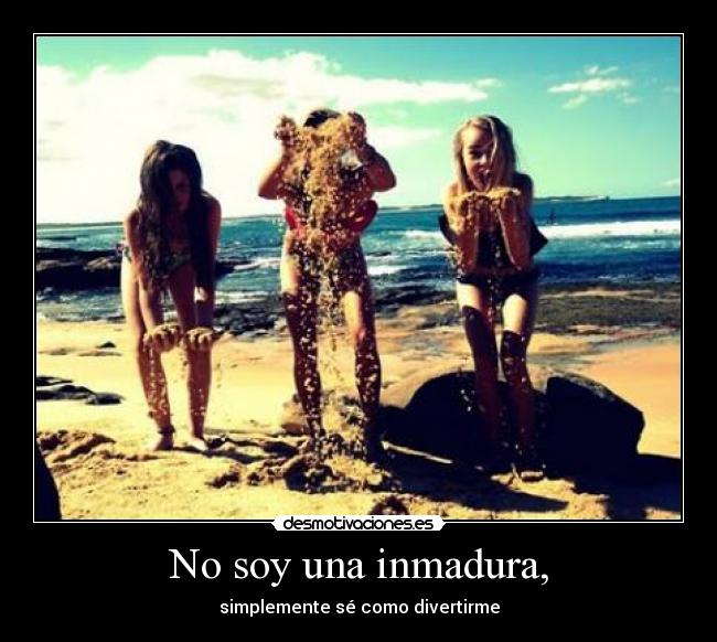 No soy una inmadura, - 