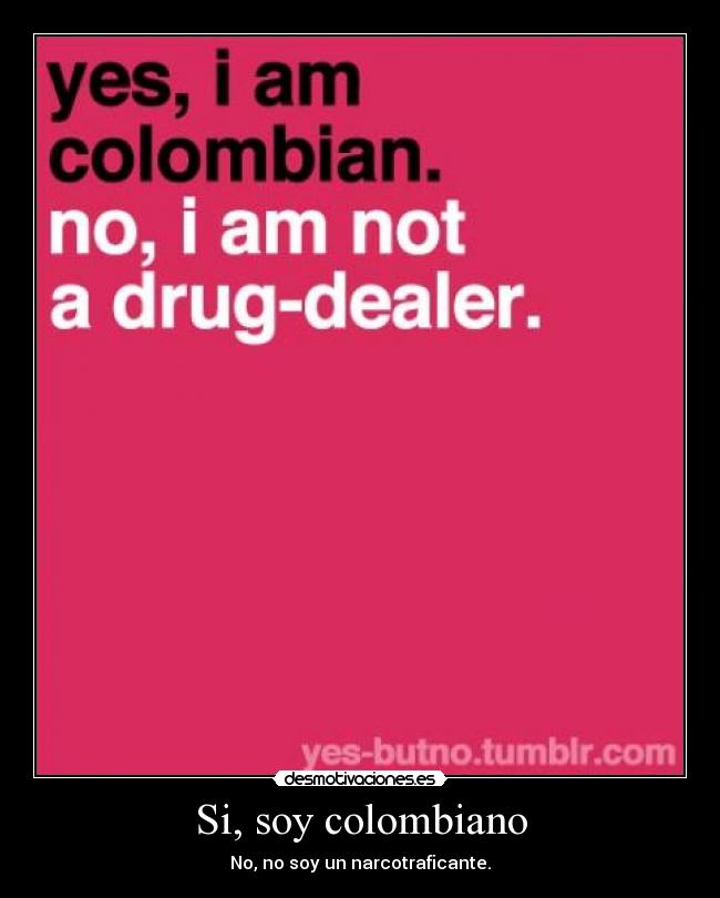 Si, soy colombiano - No, no soy un narcotraficante.