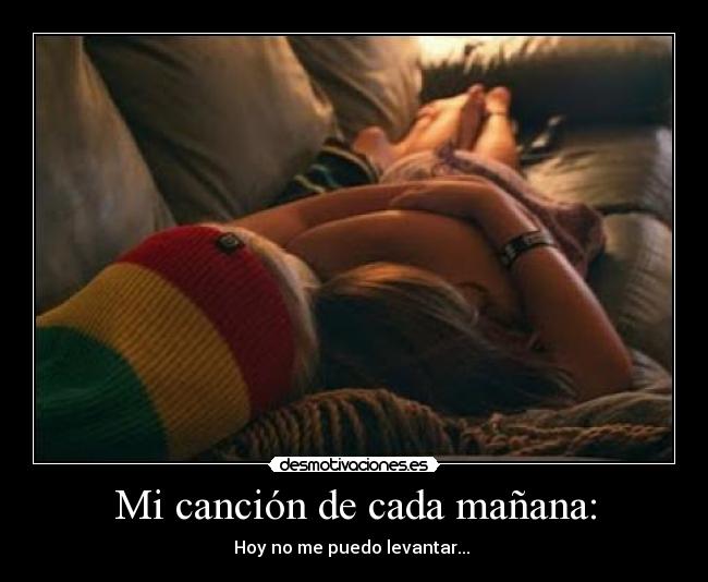 Mi canción de cada mañana: - Hoy no me puedo levantar... ♪