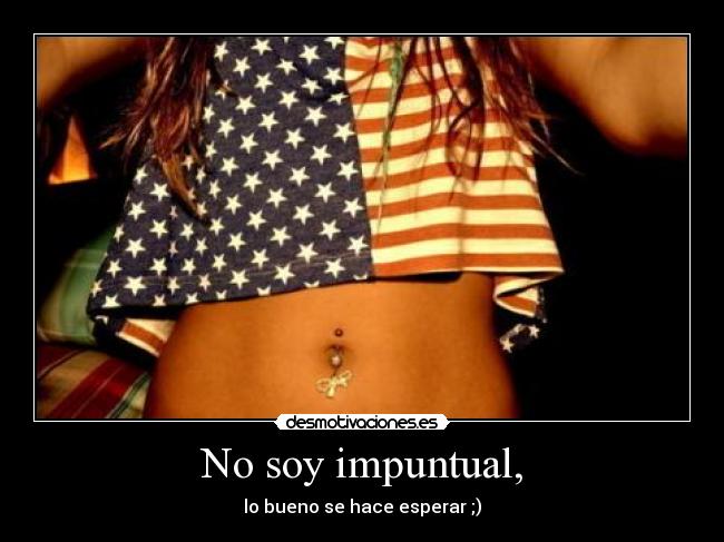 No soy impuntual, -