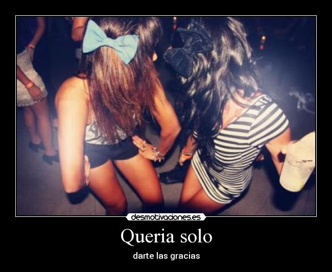 Queria solo - darte las gracias
