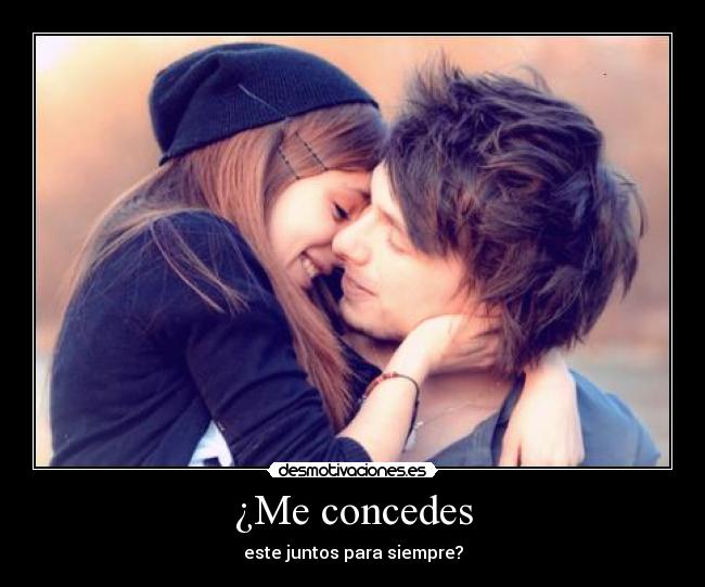 ¿Me concedes - este juntos para siempre?