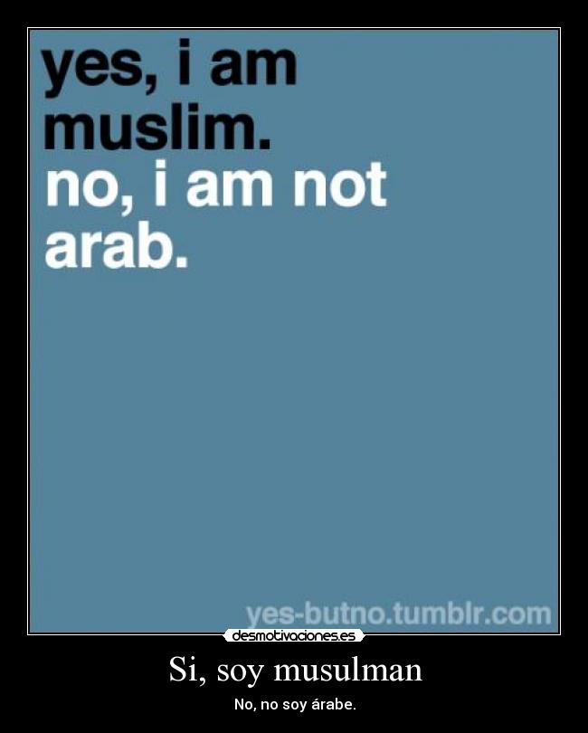 Si, soy musulman - No, no soy árabe.