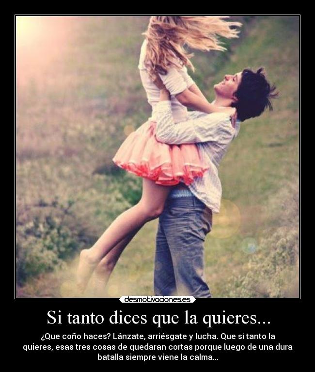 Si tanto dices que la quieres... -