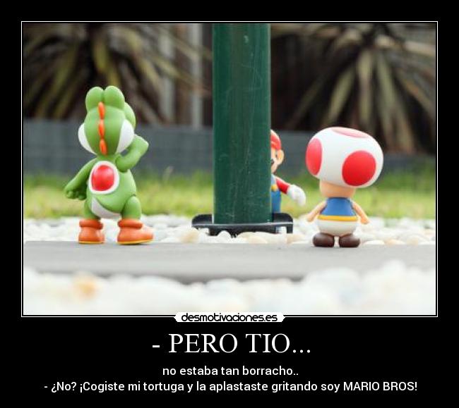 - PERO TIO... -