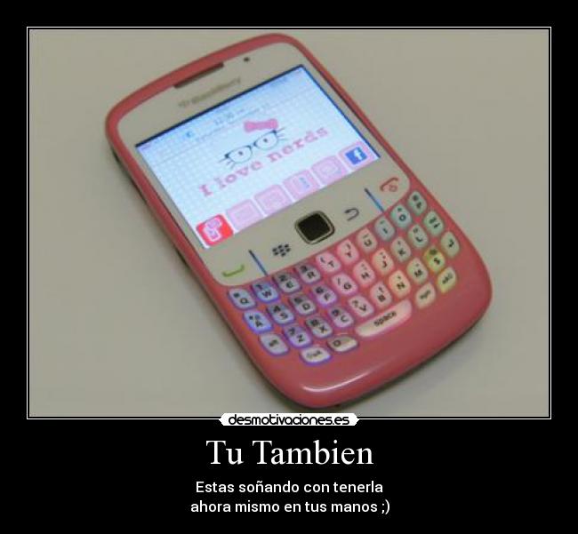 Tu Tambien - Estas soñando con tenerla
ahora mismo en tus manos ;)