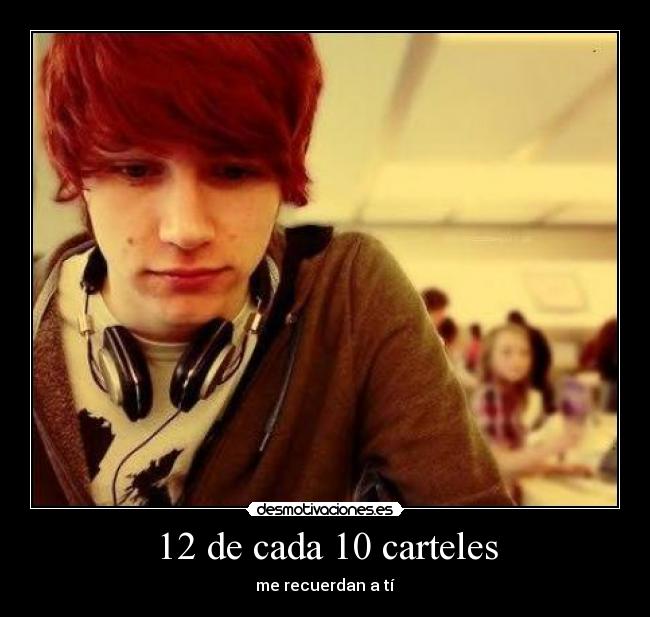12 de cada 10 carteles - me recuerdan a tí