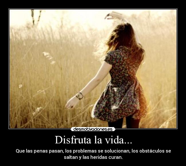 Disfruta la vida... -