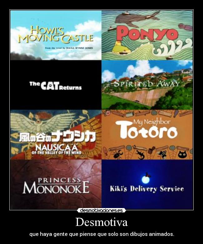 Desmotiva - que haya gente que piense que solo son dibujos animados.