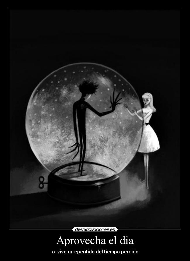 Aprovecha el dia - o vive arrepentido del tiempo perdido