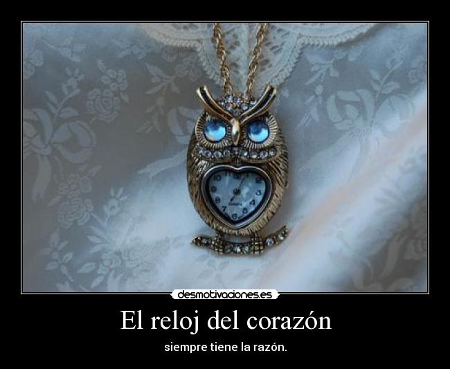 El reloj del corazón - siempre tiene la razón.