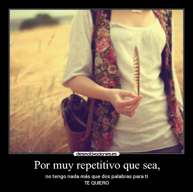 Por muy repetitivo que sea, - 