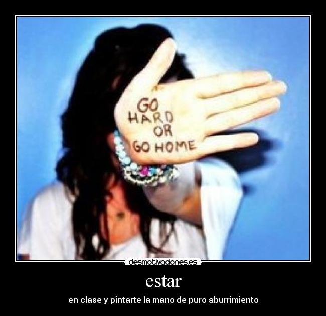 estar - en clase y pintarte la mano de puro aburrimiento
