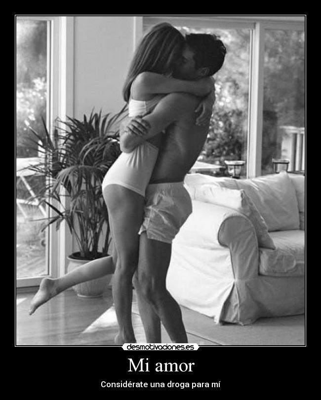 Mi amor - Considérate una droga para mí