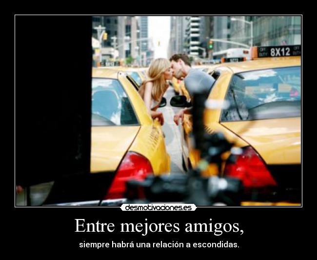 Entre mejores amigos, -