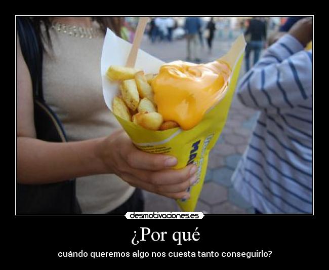 ¿Por qué - cuándo queremos algo nos cuesta tanto conseguirlo?