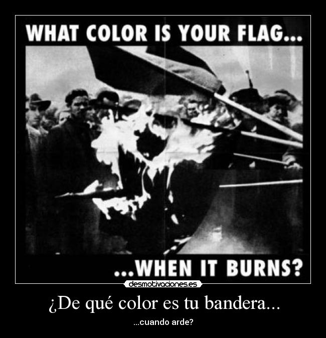 ¿De qué color es tu bandera... - ...cuando arde?