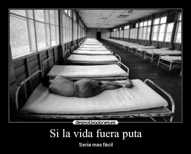 Si la vida fuera puta - Seria mas fácil