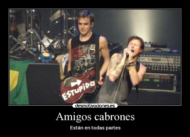 Amigos cabrones - Están en todas partes