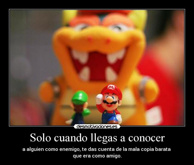 Solo cuando llegas a conocer -