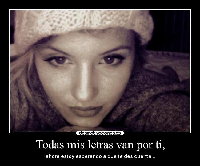 Todas mis letras van por ti, -