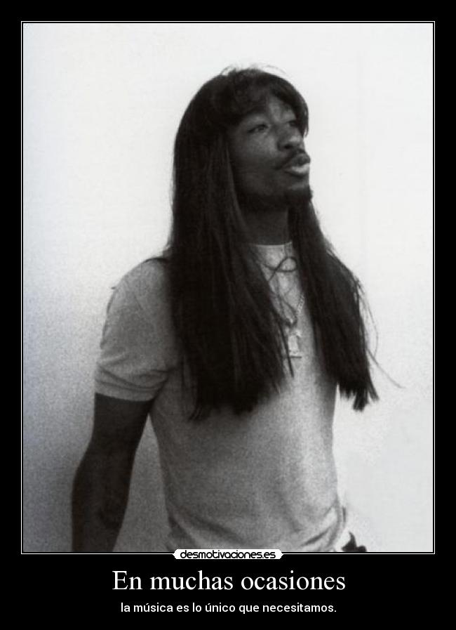 En muchas ocasiones - la música es lo único que necesitamos.