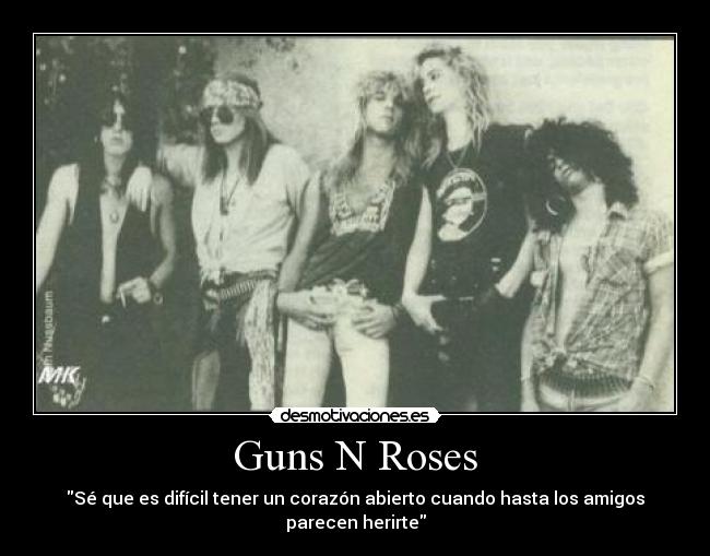 Guns N Roses - Sé que es difícil tener un corazón abierto cuando hasta los amigos parecen herirte