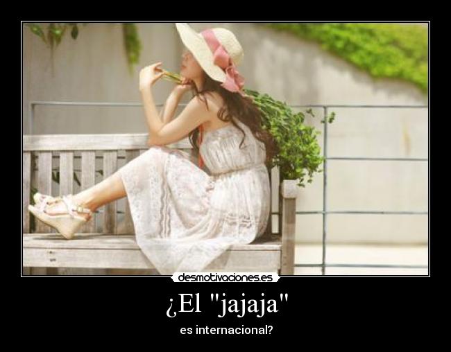 ¿El jajaja - es internacional?