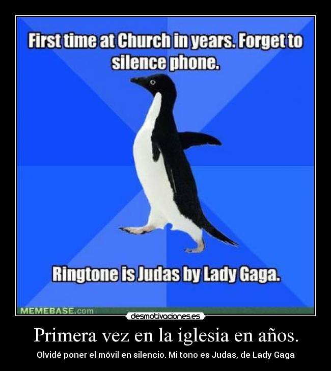 Primera vez en la iglesia en años. - Olvidé poner el móvil en silencio. Mi tono es Judas, de Lady Gaga
