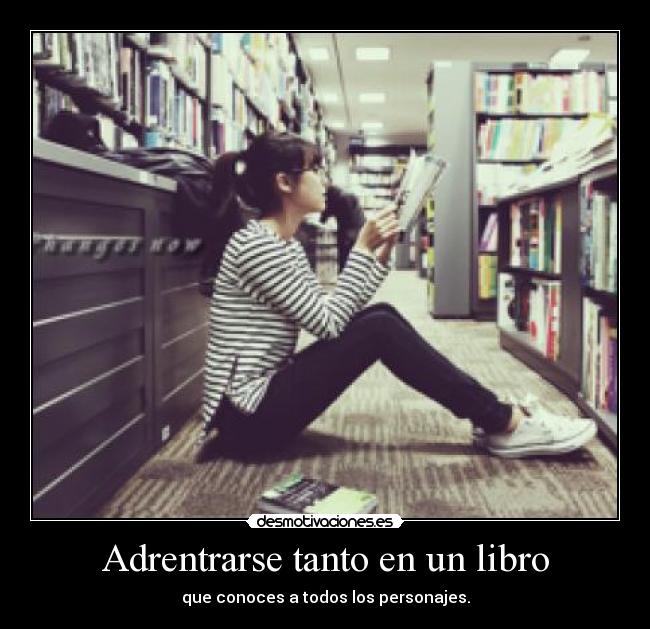 Adrentrarse tanto en un libro - que conoces a todos los personajes.