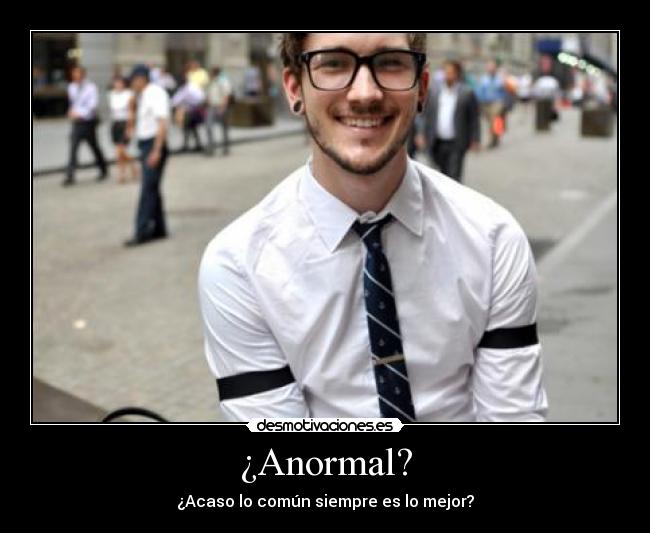 ¿Anormal? -
