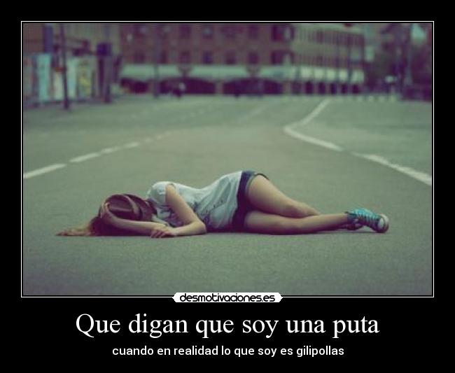 Que digan que soy una puta - cuando en realidad lo que soy es gilipollas