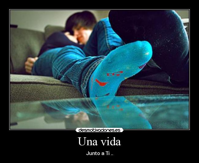 Una vida - Junto a Ti ..