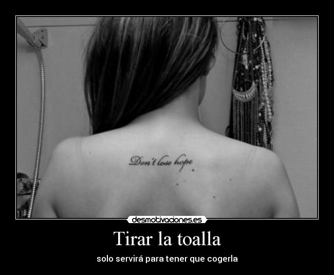 Tirar la toalla - solo servirá para tener que cogerla