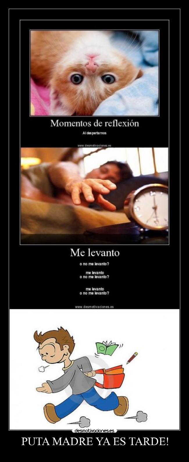 PUTA MADRE YA ES TARDE! -