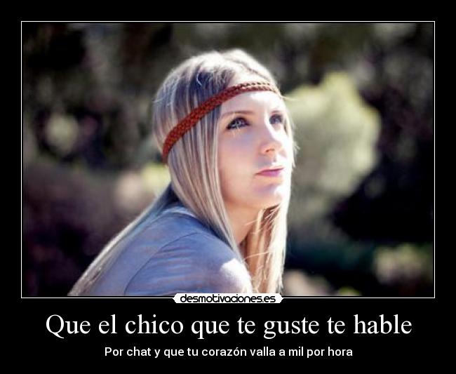 Que el chico que te guste te hable - Por chat y que tu corazón valla a mil por hora