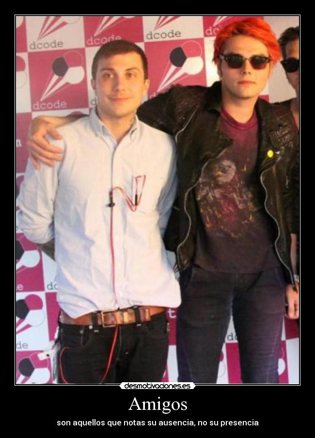 Amigos - son aquellos que notas su ausencia, no su presencia
