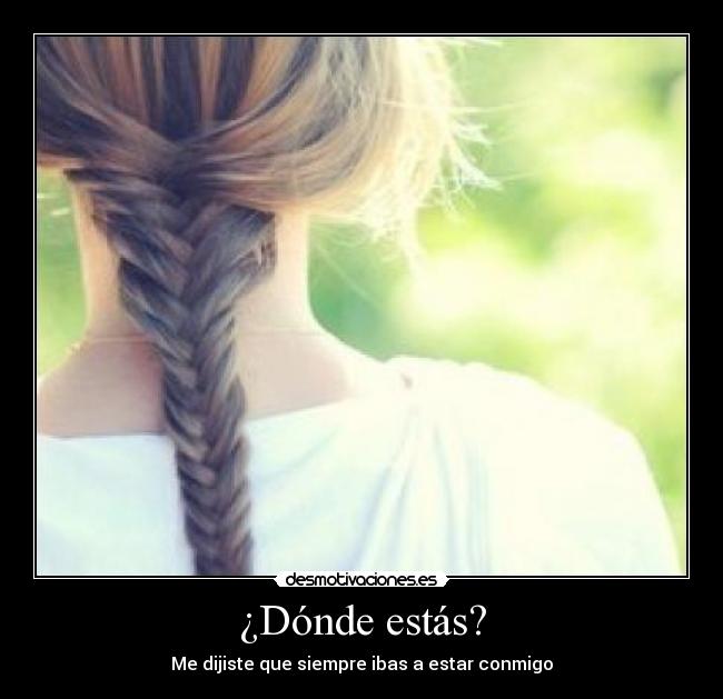 ¿Dónde estás? - Me dijiste que siempre ibas a estar conmigo